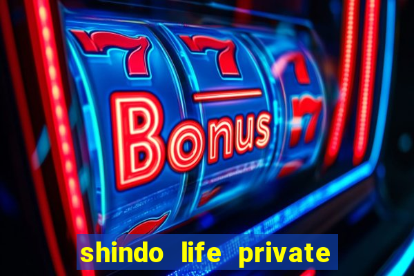 shindo life private server codes